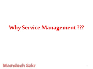 8
Why Service Management ???
 