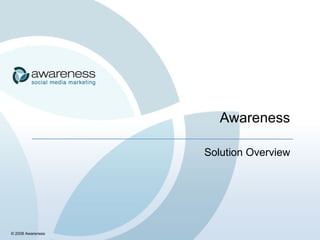Awareness Solution Overview © 2008 Awareness 