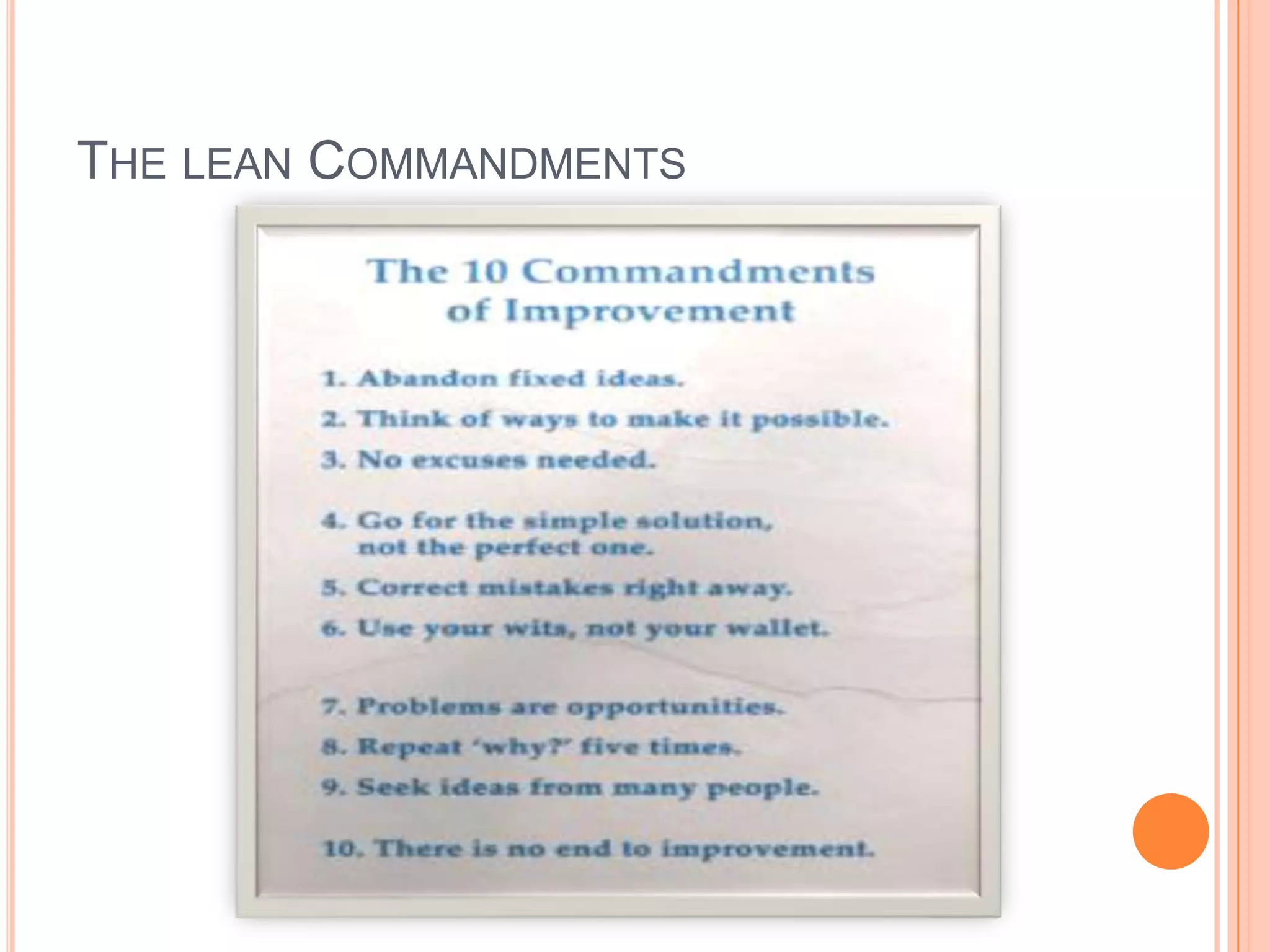 How to Identify WasteLean on level 1 focuses on identificationand elimination of wastes which can becategorized into 7 units.Over Production 					InventoryMotion 					Waiting Processing 					DefectsTransportationKnowledge not being used and Miss-Use of resources can be added