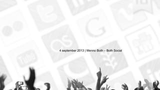 4 september 2013 | Menno Both – Both Social
 