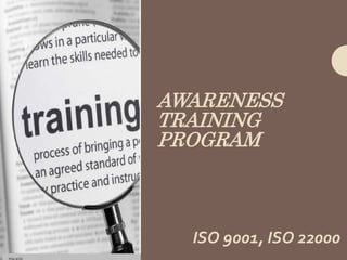 AWARENESS
TRAINING
PROGRAM
ISO 9001, ISO 22000
 