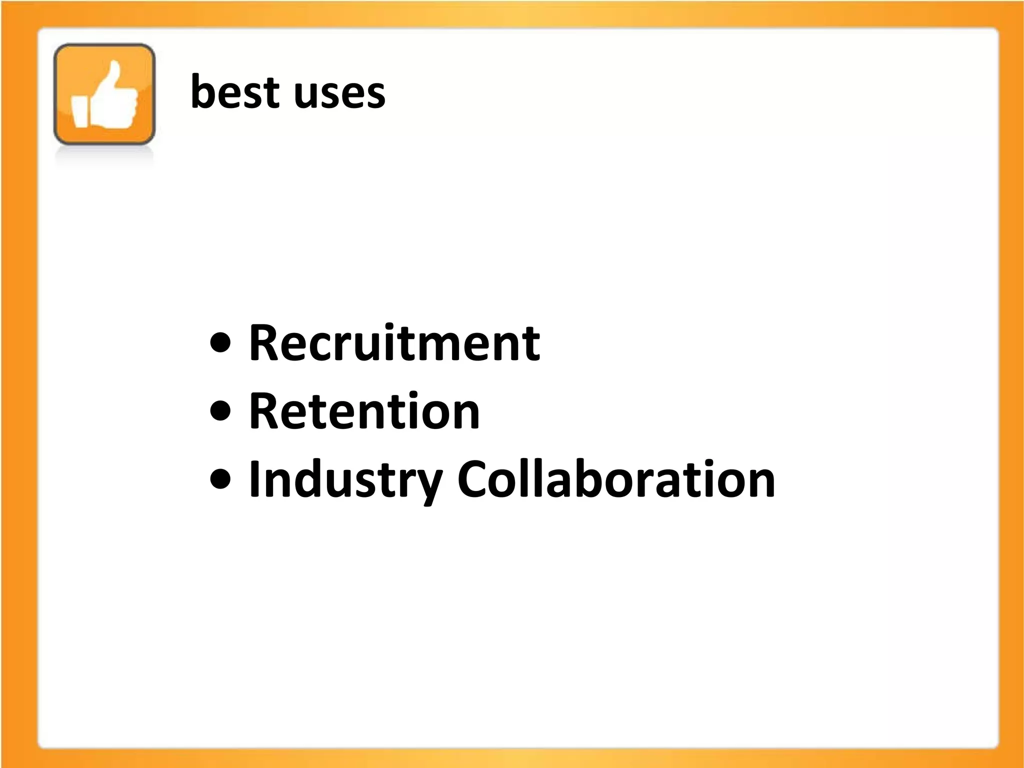 •  Recruitment •  Retention •  Industry Collaboration  best uses 