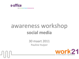 awareness workshopsocial media30 maart 2011Pauline Huijzer 