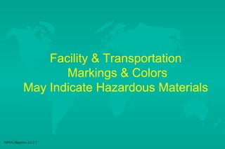 Facility & Transportation
Markings & Colors
May Indicate Hazardous Materials

NFPA Objective 2-2.1.7

 