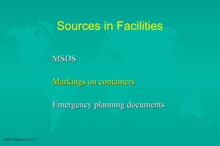 Sources in Facilities
MSDS
Markings on containers
Emergency planning documents

NFPA Objective 2-2.2.3

 
