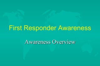 First Responder Awareness
Awareness Overview

 