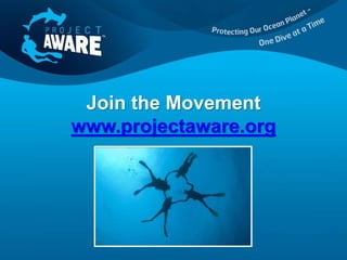 Join the Movement
www.projectaware.org
 