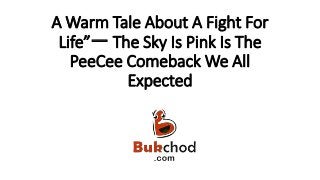 A Warm Tale About A Fight For
Life”一 The Sky Is Pink Is The
PeeCee Comeback We All
Expected
 
