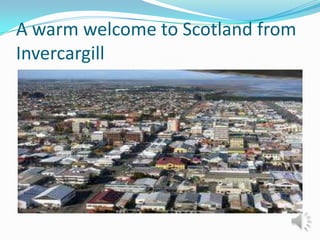 A warm welcome to Scotland from Invercargill 