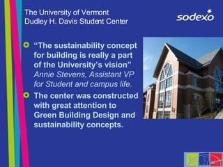 The University of Vermont Dudley H. Davis Student Center <ul><li>“The sustainability concept for building is really a part...