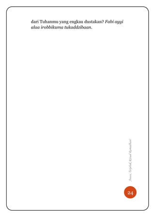 24
Awas,TerjebakRitualRamadhan!
dari Tuhanmu yang engkau dustakan? Fabi ayyi
alaa irobbikuma tukaddzibaan.
 