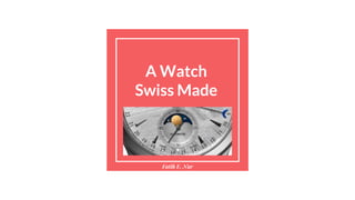 A Watch
Swiss Made
Fatih E. Nar
 