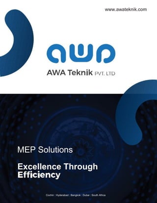 www.awateknik.com
MEP Solutions
Excellence Through
Cochin | Hyderabad | Bangkok | Dubai | South Africa
 
