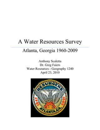  A Water Resources SurveyAtlanta, Georgia 1960-2009Anthony ScalettaDr. Greg FaiersWater Resources - Geography 1240April 23, 2010In his March 1, 1966 speech to Congress former U.S. Secretary of State Edmund Muskie asserted that, “High quality water is more than the dream of the conservationists, more than a political slogan; high quality water, in the right quantity at the right place at the right time, is essential to health, recreation, and economic growth.quot;
  Nearly half a century later and with the realization that humanity is on the brink of a global water crisis, the words of Edmund Muskie hold their weight now more than ever.  Indeed, in places such as the Southwestern United States and much of the African continent the water crisis has been real for many years now.  But when one thinks of the city of Atlanta, Georgia, situated in the abundant rainfall producing climate of the Southeastern U.S., it is not likely that the words 'water crisis' will come to mind.  Perhaps they should.  Atlanta's water resources are currently being threatened by a combination of explosive population growth and a fast warming climate.  This economically powerful city uses the Latin phrase 'Resurgens' in its official city seal (see cover page), which translates to English as “rising again.”  As the fastest growing metro area in the country and home to many of world's most powerful corporations and Fortune 500 companies, it is safe to say that this quot;
Empire State of the Southquot;
 has risen.  However, all this growth comes at a major cost to the region's most vital resource: water.  It is safe to say that without sufficient and reliable water resources it is nearly impossible for Atlanta to maintain its fast-paced growth, let alone sustain its already thirsty population.  After all, quot;
high quality water, in the right quantity at the right place at the right time, is essential to health, recreation, and economic growth.quot;
  If the recent 2007 drought is a prospect of things to come (and most data would suggest that it is) Atlantans may have a potential catastrophe on their hands.  Just what does the future have in store for Atlanta's water resources?  To better answer this question we can conduct a 50 year survey (1960-2009) of Atlanta, Georgia's water resources by first taking a closer look at its geography and then using the C.W. Thornthwaite Decreasing Availability Water Budget to examine temperature and precipitation data for the 50 year study period we can conduct a statistical analysis to determine the implications of Atlanta's long-term water resource trends.  Much like any city Atlanta's geography plays a seminal role in the city's water resources; therefore it is important to consider some of Atlanta's geographic characteristics such as topography, climate, and population when conducting a survey of its water resources.  Atlanta, located at a latitude of 33°45 North and a longitude of 84°23 W, sits atop a ridge south of the Chattahoochee River near the foothills of the Appalachian Mountains in northwestern Georgia.  This sprawling city encompasses a total area of 132 square miles (of which 1 square mile is water) and straddles the Eastern Continental Divide.  Interestingly, this subcontinental divide also acts as a precipitation drainage partition.  Rain that falls on the southern and eastern sides of the divide drains into that Atlantic Ocean, while rain that falls on the northern and western sides runs down to the Gulf of Mexico via the Chattahoochee River (City of Atlanta DWM 4).  From a watershed perspective Atlanta is located in the Apalachicola-Chattahoochee-Flint (ACF) River Basin (see Map 1).  The Basin's headwaters originate in the Blue Ridge Mountains of northern Georgia and flow in a southwesterly direction all the way down to the Gulf of Mexico (Georgakakos 1).  The ACF Basin, and in particular the upper Chattahoochee River, provides Atlanta with over 70 % of its water resources (Edgens 16).  By virtue of its geography Atlanta is the upstream water user of the ACF Basin, and as we will discuss later, is embroiled in an interstate water conflict with downstream users in both Florida and Alabama.  Atlanta's climate can be classified as humid subtropical, or Cfa type, with hot, humid summers and mild winters.  July is the hottest month with average temperatures for the month ranging between 71-89° F, while January is the coldest month with average temperatures between 33- 52° F.  Atlanta only receives around two inches of snow per year.  With an average elevation of over 1,000 feet above sea level (see Map 2) Atlanta’s climate is slightly more temperate than other Southeastern U.S. cities along the 33° N latitude.  Yet, it is a typical Southeastern U.S. city in that it receives an abundant and relatively evenly distributed amount of precipitation (approximately 50 inches) throughout the year.  On average Atlanta receives 117 days of precipitation per year, making it a relatively wet location.  However, global climate change is quickly altering Atlanta's average temperatures and precipitation levels.When conducting a survey of Atlanta's water resources the role that climate change is already playing and will surely play in the future must not be minimized.  Indeed, Atlanta's average temperatures are already showing a warming trend while its precipitation patterns are becoming more erratic.  As early as 1996, climatologists estimated that Atlanta's number of days over 90° F will increase from 17 to 53 (Response 141).  This type of warming has serious water resource implications, as 36 more days per year over 90° F will ratchet up the environment's demand for water as evapotranspiration rates will spike right along with temperatures.  In 2004, based on national assessment reports, Dr. Judith Curry of the Georgia Tech School of Earth and Atmospheric Sciences reasoned that “Atlanta can expect warmer temperatures to be accompanied by more severe heat waves, increased heavy rainfall events, and more severe and longer droughts” (1).  Curry's claims have already been substantiated to some degree by the increasingly unpredictable precipitation patterns, as evidenced by the recent record lows and highs set in 2007 and 2009 respectively (see Figure 3).  The September 2009 rain event dumped a whopping 18 inches of rain in a 24 hour period, leaving half of the city of Atlanta flooded and drowning six people.  This certainly qualifies as an “increased heavy rainfall event.”  Further bolstering Curry's report is the Intergovernmental Panel on Climate Change's (IPCC) 2009 General Circulation Model (GSM), which is the foremost numerical model currently available for simulating the global climate change response (Georgakakos 2).  The 2009 IPCC GSM assessment of the ACF River Basin showed that quot;
significant climate changes are likely to occur in the forthcoming decades in the ACF River Basin with definitive implications for the currently formulated water, energy, and environmental management strategies.  More specifically, 70% of the GCM scenarios lead to adverse water resources impacts including lower lake levels, water supply shortages, reduced firm energy generation, and lower instream flows.  Future droughts are likely to be more intense, with the potential to exacerbate stresses and water use conflictsquot;
 (Georgakakos 2).  It is difficult and certainly frightening to imagine a drought more intense than the 2007 drought that plagued Atlanta and much of the Southeastern U.S.  Dr. Curry contends the following: quot;
The far most serious issue for the region is drought.  The economic impact in North Georgia of the 2007 drought has been estimated at $1.3 billion.  Such droughts with greater severity are expected to become more commonplace.  Compounding the issue of drought is rapidly growing population: water demand in the greater metropolitan Atlanta region in 2020 is expected to increase by approximately 60%. We are currently in the midst of a water crisis; we are facing the prospect of future water catastrophesquot;
 (2).  It is interesting to note that Dr. Curry has readily acknowledged that Atlanta is quot;
in the midst of a water crisisquot;
 while also calling attention to what is perhaps the most critical geographic factor affecting Atlanta's future water resources; its population growth.  Metropolitan-Atlanta is currently experiencing an unprecedented rate of population growth, which has quickly made it the fastest growing metro area in the entire United States.  With a population increase of more than one million people over the last decade, Metro-Atlanta's population has swelled to over 5.5 million residents (City of Atlanta DWM 6).  Not surprisingly, this has facilitated a sharp increase in the residential demand for water, which currently accounts for approximately 54% of Atlanta's water withdrawals (City of Atlanta DWM 6).  The formula is simple: too many people, not enough water.  In his Forum for Applied Research and Public Policy journal article, quot;
Thirst for Growth,quot;
 Jefferson Edgens rather plainly states that, quot;
In the future, managing water supply to account for Atlanta's growth as well as fulfill the needs of downstream (users) will be a tall orderquot;
 (14).  Metro-Atlanta's explosive population growth doesn't seem to be showing signs of slowing down anytime soon, which along with climate change is working to exacerbate the region's water problems.  Rapid population growth is a double-edged sword for Atlanta.  On one hand all of this growth is quite economically beneficial for Atlanta, yet this growth is simultaneously working against the city.  What good is building up the city if there is not enough water to sustain the growth?  When addressing climate change in the context of population growth, Dr. Curry believes that, quot;
The greatest economic loss to Atlanta could result from increasing water shortages and further degrading air quality, as businesses and industries decide that Atlanta’s environment cannot sustain long term operations for their companies nor provide a desirable quality of life for its employees.  Add in an unreliable water supply and unsustainable growth with lack of planning, and Atlanta could look much less attractive for future economic developmentquot;
 (3).  When it comes to assessing Atlanta's water resources future, climate change may be viewed as the wild card while population growth is its ace-in-the-hole, for Atlanta's water resource problems can at least be somewhat alleviated through coordinated planning, policy and conservation efforts.  However, if Atlanta's current population growth remains unchecked there is surely a risk of future water shortages regardless of how much climate change alters precipitation patterns.  In hopes of gleaning Atlanta's future from a climatic and water resources perspective, we should first look backwards by conducting a survey of Atlanta's water resources over the last 50 years using water budget modeling and statistical analysis. To best conduct a survey of Atlanta’s water resources between 1960 and 2009 the C.W. Thornthwaite Decreasing Availability Water Budget Model was utilized.  This decreasing availability model was chosen for its overall accuracy, as it accounts for the amount of soil moisture that is realistically available to plants within the rooting zone and then adjusts Potential Evapotranspiration (PE) proportionately.  This level of accuracy in PE modeling is highly desirable for PE, as it is the basic building block of the water budget model.  The Encyclopedia of Climatology defines PE as the “amount of water that would evaporate and transpire from a landscape fully covered by a homogenous stand of vegetation without any shortage of soil moisture within the rooting zone.”  Therefore, PE provides the basis for water budgeting by offering what the Encyclopedia of Climatology refers to as an quot;
approximate estimate of potential or optimum water demand in the landscape that could be met by current precipitation and soil water utilization.quot;
  For this particular survey, water budget modeling is based on 50 years (1960-2009 ) of mean monthly temperature and precipitation data derived from the National Weather Service Office (WSO AP) at the Atlanta Hartsfield International Airport, which is situated about ten miles south of Atlanta.  The Atlanta WSO AP data was used to construct a water budget for each of the 50 years in the study period, which produced a set of annual data consisting of five specific water budget parameters that were used to determine long-term averages as well as long-term trends.  The five specific water budget parameters are as follows: Annual Precipitation (P); Annual Potential Evapotranspiration (PE); Annual Actual Evapotranspiration (AE); Annual Deficit (D); and Annual Surplus (S).To determine the long-term averages of the five water budget parameters (plus one additional parameter, Soil Moisture Storage) a series of line graphs were constructed using both raw and smoothed data (see Figures 1-7).  While the raw data (graphed as a blue line) was used for analysis purposes, the smoothed data (graphed as a red line) was used in an attempt to capture important patterns in the data while leaving out the noise of the extreme high and low values.  The smoothed data was produced by running a five-year moving average through the raw data.  Then, using the long-term average data an analysis for trend was conducted with a Spearman Test for Trend as a means for evaluating the statistical significance of each of the five parameters.  Based on the survey's sample size of 50, the significance of the Spearman correlation coefficient is determined by the following critical values:  r = < +/- .30 (insignificant trend); r = +/- .31 - +/- .42 (significant positive/negative trend); r = > +/- .43 (highly significant positive/negative trend). Figure 1 depicts a monthly average Precipitation and Potential Evapotranspiration graph, which is showing the long-term, or 50 year, average monthly changes in P and PE during the course of the year.  As to be expected of Atlanta's Cfa climate, we see a monthly average P pattern that peaks in March at 5.24 inches and exceeds PE for the months of January, February, March, April, October, November and December, thus generating surplus moisture during these months.  P levels fall below PE in the months of May, June, July, August, and September.  PE's bell-shaped line is not surprising as it raises, crests, and falls back down right in turn with Atlanta's four seasons.  The ‘top of the bell’ is formed in concordance with the hot, humid summer months and peaks in July, the hottest month of the year.  Figure 1 also helps to explain Figure 2, which is depicting the long-term monthly average Soil Moisture Storage, or simply ST, for the 50 year study period.  The Encyclopedia of Climatology defines ST as the “water within the plant's rooting zone that is available for evaporation and transpiration.”  In Figure 2, we can see that ST is at or near capacity (six inches) for the first and last few months of the year when the ground is saturated due to sufficient P and low levels of PE.  Conversely, we see that the ST line bottoms out during the hot summer months when PE is highest and the warmer temperatures withdraw water from ST as a means of satisfying the increased climatic demands for water.  The nexus between these two parameters is best illustrated by comparing their lines as graphed in Figures 1 and 2.  While PE's line starts low and rises until it crests with the hot summer temperatures and then falls back down as autumn sets in, ST's line graphs by starting high and decreasing until it bottoms out in the hot summer months and then begins to rise again as temperatures cool.  The inverse relationship between the graphed lines of these two water budget parameters illustrates temperature's critical role in water budgeting while also gleaning the implications of climate change induced warming on water resources.  Figure 3 graphs long-term average annual Precipitation.  For the 50 year study period average annual P ranged from a low of 31.85 inches in 2007 to a high of 66 inches in 1975.  The Spearman Test for Trend produced a critical value of .11, therefore revealing an insignificant long-term trend in P over the last 50 years.  Any extremes in P are marked by the raw data line, which highlights both the abnormally wet years of 1961, 1975, 1989, and 2009 as well as the drought years of 1963-64,1966, and 2007.  Most striking is the fact that both the 50 year record low and high P values, set in 2007 and 2009 respectively, occurred within just a two year span.  Such extremes in precipitation over such a short amount of time are surely a harbinger of a future filled with unpredictable precipitation patterns thanks in large part to the effects of global climate change.  In fact, as Robert Hunter, Commissioner of Atlanta's Department of Watershed Management, notes, quot;
2009 started in a drought with water use restrictions that significantly reduced water revenues and ended in record rainfall that dampened water demandquot;
 (3).  Indeed, the precipitation patterns of the last three years are a testament to the forecasting of both Dr. Judith Curry and the IPCC and its GSM assessment.  A graph illustrating long-term average annual Potential Evapotranspiration is depicted in Figure 4.  For the 50 year study period average annual PE ranged from a low of 31.04 inches in 1966 to a high of 39.64 inches in 2007.  It is notable that the 50 year record low for P and 50 year record high for PE both occurred in the same year, hence the drought of 2007, which with P 16 inches below normal produced one of the worst droughts on record (Lohr Georgia 1).  Comparing the 2007 data from Figures 3 and 4 illustrates the recipe for a severe drought: much warmer than usual temperatures (as evidenced by the survey's peak PE value) and record low amounts of P (as evidenced by the survey's single lowest P value).  And a severe drought is precisely what happened.  In fact, things got so dry and desperate that Georgia Governor Sonny Perdue led a prayer service for rain in front of the Capitol building in downtown Atlanta (Lohr Georgia 1).  Perhaps, most notable about Figure 4 is the clear upward trend in PE.  The Spearman Test for Trend produced a critical value of .68, therefore revealing a highly significant positive long-term trend in PE over the last 50 years.  This would indicate a warming trend in Atlanta's climate, which has serious implications for Atlanta's water resources.  As warmer temperatures drive up PE, the increased climatic demand for water will have a negative effect on ST and eventually on S, ultimately diminishing Atlanta's water reservoirs and creating shortages.  This portends a catastrophe for a city whose already swollen population is growing at an unprecedented rate.  As previously discussed, if Atlanta's number of days per year over 90° F increases by 36 as predicted; this will allow the PE trend to continue its sharp upward movement (Response 141).  In the face of mounting scientific evidence it is hard to deny that Atlanta's climate is warming; however it may be difficult to envision the precise impacts of such warming on the people of Atlanta.  Researchers at Georgia Tech's School of Earth and Atmospheric Sciences predict that, quot;
In the 2080s, the average summer high will probably be 96 degrees in Atlanta, with extreme temperatures reaching 115 degrees.  With a warming of only 2 degrees (which is likely over the next few decades), heat related deaths in Atlanta are expected to increase from 78 annually now to anywhere from 96 to 247 people per year, with major heat waves associated with even greater loss of lifequot;
 (Curry 1).  Unfortunately, the highly significant positive long-term PE trend would suggest that these 'major heat waves' will quickly become a reality.  It would also suggest that subsequent prolonged droughts will wreak havoc on Atlanta's water resources as warmer temperatures will dry out Atlanta by pulling too much water out of the ground.  Such protracted dryness combined with a consistently high PE rate will make for a highly water stressed environment.  A graph illustrating long-term average annual Actual Evapotranspiration is depicted in Figure 5.  The Encyclopedia of Climatology defines AE as the “amount of precipitation and soil water withdrawals actually used by the plants to try to meet the energy demands of PE.”  For the 50 year study period average annual AE ranged from a low of 22.99 inches in 1983 to a high of 36.40 inches in 1994.  The Spearman Test for Trend produced a critical value of .42, therefore revealing a significant positive long-term trend in AE over the last 50 years.  It should be noted that with a critical value of .42, AE is on the cusp of showing a highly significant positive trend.  It is encouraging to see the AE trend mostly keeping pace with the upward PE trend, as this indicates that Atlanta's climatic demands for water are largely being met from year to year.  However, with the frequency and severity of warm weather induced droughts on the rise AE is going to have to do more than just keep pace with the upward PE trend if Atlanta's water resources are not to become severely depleted.   Figure 6 graphs long-term average annual Moisture Deficit.  The Encyclopedia of Climatology defines D as the “difference between P and AE, and, therefore D represents the water that would have been used by plants and is a measure of crop irrigation need or potential.”  For the 50 year study period average annual D ranged from a low of 0.36 inches in 1967 to a high of 11.63 inches in 2007.  The Spearman Test for Trend produced a critical value of .8, therefore revealing an insignificant long-term trend in D over the last 50 years.  The many peaks and valleys in the graphed raw data line in Figure 6 are indicative of the variability of the D parameter.  While it changes frequently, and sometimes drastically, from year to year the long-term trend analysis suggests that D has held relatively steady over the last 50 years.  This parameter is most useful for agricultural purposes and the modeling of crop stress, something that Metro-Atlanta is not directly concerned about.  It is notable, and not surprising, that the record high Moisture Deficit of 11.63 inches occurred in the drought year of 2007.  Additionally, we see the record setting wet year of 2009 (with a D value of 1.70 inches) reflected in the tremendous spike of the raw data line.  A graph illustrating long-term average annual Surplus Moisture is depicted in Figure 7.  The Encyclopedia of Climatology defines S as “representing the precipitation not used for evapotranspiration or soil water recharge, and, therefore the water available for surface runoff to lakes and streams or for percolation into groundwater tables.”  Thus, S is a useful water budget parameter for estimating runoff, stream flow, and groundwater recharge.  For the 50 year study period average annual S ranged from a low of 4.56 inches in 1999 to a high of 32.66 inches in 1975.  Again, the record low and high precipitation amounts of 2007 and 2009 are easily noticed with the graphing of the raw data.  The Spearman Test for Trend produced a critical value of -.04, therefore revealing an insignificant long-term trend in S over the last 50 years.  Similar to the D graph there is a good deal of inter-annual variability with the S parameter, yet the long-term trend analysis suggests relative stability over the last 50 years.  At first glance it may seem that the long-term steadiness of S would indicate that Atlanta need not worry about future water supply.  However, it is important to consider the effects of Atlanta's explosive population growth on S.  The majority of Atlanta's water needs are currently met with surface water (i.e. the Chattahoochee River) and since S represents water available for surface runoff to lakes and streams, it is an important indicator of the water available for Atlantan's consumption.  With the level of population growth that Atlanta is experiencing, along with its warming temperatures, S needs to be demonstrating a highly significant positive trend in order for Atlantans to be able to breathe easy.  However, S is showing an insignificant trend and possibly even beginning to move toward a negative trend.  The insignificant trend of S combined with a burgeoning population indicates that there is a long-term risk of water shortages in Atlanta unless the proper conservation measures are implemented.  The risk of long-term water shortages is no surprise for Atlantans, as the topic of water shortages has been on everyone's mind for awhile now.  In fact in the wake of the 2007 drought, it would appear that Atlanta and its downstream neighbors are all too aware of the risks of water shortages.  Exacerbating the seemingly impossible task of quenching the thirst of Atlanta's monstrous and fast growing population is something known as the Tri-State Water War.  The neighboring states of Georgia, Alabama, and Florida have been entangled in a water dispute for decades and now Atlanta’s rapid population growth is adding fuel to the fire.  In his article, Thirst for Growth, Jefferson Edgens concisely summarizes the inter-state water quarrel in the following manner: “The central issue in this tri-state dispute is how to allocate water resources from these two river basins (the ACF and the Alabama-Coosa-Talapoosa or ACT) in a way that allows further growth in the metropolitan Atlanta region without compromising water quantity and quality for downstream users in Georgia and its Alabama and Florida neighbors…In essence, Georgia is hoarding the water from the downstream states for its own purposes.  Somehow, Atlanta and Georgia must share their bountiful water resources with Alabama and Florida” (14).  During the 2007 drought, water levels in Lake Lanier dropped by a near-cataclysmic 20 feet, making the prospect of sharing its water with downstream users seem foolish to many Atlantans (Lohr Georgia 1).  Lake Lanier is a reservoir that was created via the U.S. Army Corps of Engineers’ construction of the Buford Dam on the Chattahoochee River in the 1950s.  From a water resource perspective, Lake Lanier means everything to Atlanta as it provides 3.5 million of its residents with water each and every day (Lohr Tri-State 1).  It also means a lot to the Chattahoochee’s downstream users in southern Georgia, Florida and Alabama.  According to NPR news correspondent Kathy Lohr, “Florida is worried about getting enough water for Apalachicola Bay to support its oyster and shrimp industries and Alabama says it needs water to continue the state's growth and to maintain its nuclear plant that supplies power to 1.5 million people” (Tri-State 1).In an effort to save their upstream water supply Florida and Alabama have taken Georgia to federal court on the grounds that it cannot withdraw drinking water from Lake Lanier.  In August 2009, a “federal judge ruled that Georgia doesn't have the right to take drinking water from the reservoir and that the Lake Lanier reservoir was built for flood control, navigation and hydropower — not for drinking water” (Lohr Tri-State 1).  According to Lohr, “The judge gave the governors three years to negotiate a deal.  If they can't, Congress must approve drinking water as an appropriate use, or Georgia must return to the amount it withdrew in the 1970s, when the Atlanta area was only one-third its current size” (Tri-State 1).  Understandably, this has many Atlantans nervous and contemplating a future where an already limited resource is on track to become even more scarce.  Governor Perdue is currently appealing the ruling and attempting to rekindle the tri-state water negotiations.  What other option does Atlanta have?  The last time that Atlanta tried to address the issue of not having enough water to support its growing population things didn’t work out so well.  Jefferson Edgens notes that, “In the late 1980s Georgia contemplated constructing a new reservoir to serve as another source of water for burgeoning Atlanta’s metropolitan region.  But Alabama filed suit to stop the construction of the dam, out of concern for reduced stream flow for their state” (16).  A possible solution currently on the table involves “diverting 150 million gallons per day from Lake Allatoona by 2050 to meet Metro-Atlanta’s need” (Edgens 17).  Regardless of what becomes of the Tri-State Water War, there is no question that Atlanta should brace itself for a future in which water is a scant commodity.  In the face of a fast warming climate and a burgeoning population Atlanta must embrace a city wide water conservation ethic as a means of survival.  The city took such a step in 2002 when “newly elected Mayor Shirley Franklin created the Department of Watershed Management, or DWM, to serve as an operational and managerial umbrella ‘for all things water’” (City of Atlanta DWM 4).  The DWM has designed and implemented a 50 year master plan for water resource management as a response to Atlanta’s water problems.  The organization’s efforts are guided by a water conservation philosophy.  In addition to its drought monitoring and community outreach programs, the DWM has made reducing water loss due to old leaky transmission pipes a top priority.  The DWM repairs some 25 leaks per day and upwards of 800 a month, where as prior to 2002 there were only 800 leak repairs made all year (City of Atlanta DWM 6).  However, according to a NBC 11Alive.com article, “Atlanta is still losing about 17 million gallons of water every day due to leaks” (Atlanta Water Shortage).  This has many people pressing the DWM to repair even more leaks per day.  Since 2001, the DWM was able to “cut water withdrawal form the Chattahoochee River by 20 % as the population grew by 29 %,” a statistic that is both impressive and a testament to the organization’s commitment to water conservation (City of Atlanta DWM 5).  With Atlanta’s uncertain water resource future the DWM has duly taken to conserving the water that it has now.  Not surprisingly, some Atlantans are also beginning to voice their concerns over the city's water resource future.  In the aftermath of the 2007 drought, a website, www.atlantawatershortage.com, was created as a medium for concerned citizens to blog about, as the name implies, Atlanta's water problems as well as water conservation tactics.  This type of citizen-based dialogue will be crucial in helping Atlanta's officials to build up the water conservation mindset among the masses.  In conclusion, when analyzing the 50 year survey data in the context of an exploding population and a fast warming climate it is difficult to not feel a little unsettled when contemplating Atlanta’s water resource future.  And rightfully so.  However, it can’t hurt to have some faith in the abilities of the ingenuity of the DWM and Atlanta’s urban planners and policy makers.  Additionally, the potential for a grassroots movement, led by a few concerned citizens that exchange water conservation tips over the internet, to take hold of the city should not be overlooked.  Atlantans must figure out their water problems, for there are many people downstream counting on them to do so.  Perhaps, DWM Commissioner, Robert Hunter, articulates the situation best in his 2009 Commissioner’s Letter: “As stewards of the significant financial and water resources entrusted to us and as protectors of the environment so critical to Atlantans and all who rely on the Chattahoochee River, we know that our success has meaning far beyond our ability to repair a random leak, replace a broken meter or complete a project.  Our utility is the foundation upon which Atlanta can grow and thrive.”Map 1Source: www.atlantaregional.comMap 2Source: www.maps.comFigure 1Figure 2Figure 3Figure 4Figure 5Figure 6Figure 7Works CitedAtlanta Water Shortage. Chad, 2007. Web. 10 Apr. 2010. <http://www.atlantawatershortage.com/>. City of Atlanta Department of Watershed Management. Office of the Commissioner. 2009 Annual Report. By Shirley Franklin and Robert Hunter. Atlanta: Department of Watershed Management, 2010. City of Atlanta Department of Watershed Management, 2010. Web. 3 Apr. 2010. <ttp://www.atlantawatershed.org/pdf/DWM_AR_2009.pdf>. Curry, Judith. Local Warming: Consequences of Climate Change for Atlanta. School of Earth and Atmospheric Sciences. Georgia Institute of Technology, 2004. Web. 3 Apr. 2010. Edgens, Jefferson G. quot;
Thirst for Growth.quot;
 Forum for Applied Research and Public Policy 16.1 (2001): 14-18. EBSCO. Web. 16 Apr. 2010.Georgakakos, Aris P. Climate Change Assessment for the ACF River Basin. Georgia Water Resources Institute. Georgia Institute of Technology, 11 May 2009. Web. 5 Apr. 2010. Lohr, Kathy. quot;
Georgia Once Prayed For Rain, Now Plans For Drought.quot;
 Morning Edition. National Public Radio. Washington, DC, 31 Mar. 2010. Npr.org. NPR, 31 Mar. 2010. Web. 31 Mar. 2010. ---. quot;
Tri-State Water Fight Spurs Questions On Growth.quot;
 All Things Considered. National Public Radio. Washington, DC, 7 Aug. 2009. Npr.org. NPR, 2009. Web. 31 Mar. 2010. quot;
Response of Root Respiration to Changes in Temperature and Its Relevance to Global Warming.quot;
 Rev. of New Phytologist, Vol. 147, No.1, by Owen K. Atkin, Everard J. Edwards, and Beth R. Loveys. Blackwell 2000: 141-54. Print. Southeast Regional Climate Center. University of North Carolina at Chapel Hill, 2007. Web. 12 Mar. 2010. <http://www.sercc.com/>. quot;
Water Resources of Georgia.quot;
 USGS Georgia Water Science Center. U.S. Department of the Interior: U.S. Geological Survey, 16 Apr. 2010. Web. 16 Apr. 2010. <http://ga.water.usgs.gov/>. <br />
