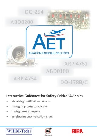 Interactive Guidance for Safety Critical Avionics
•	 visualizing certification contexts
•	 managing process complexity
•	 tracing project progress
•	 accelerating documentation issues
ABD0100
DO-178B/C
ABD0200
DO-254
ARP 4754
ARP 4761
 