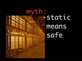 myth:
     static
     means
     safe
 