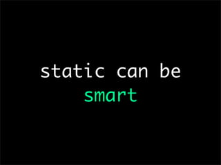 static can be
    smart
 