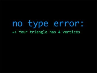 no type error:
=> Your triangle has 4 vertices
 