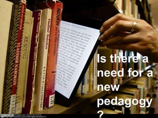 Is there a
need for a
new
pedagogy
 
