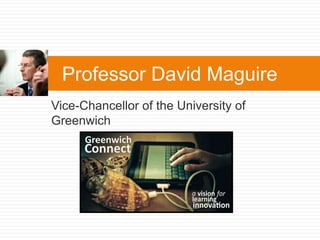 Vice-Chancellor of the University of
Greenwich
Professor David Maguire
 
