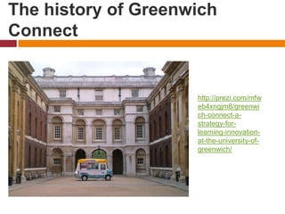 The history of Greenwich
Connect
http://prezi.com/mfw
eb4xngjm8/greenwi
ch-connect-a-
strategy-for-
learning-innovation-
at-the-university-of-
greenwich/
 