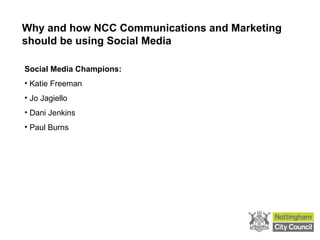 Why and how NCC Communications and Marketing should be using Social Media ,[object Object],[object Object],[object Object],[object Object],[object Object]