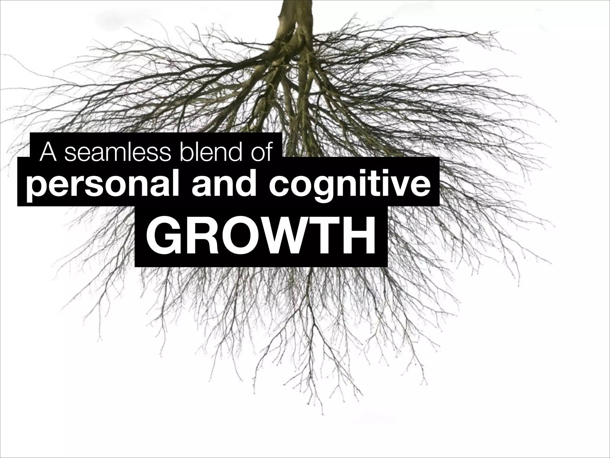 GROWTH
personal and cognitive
A seamless blend of
 