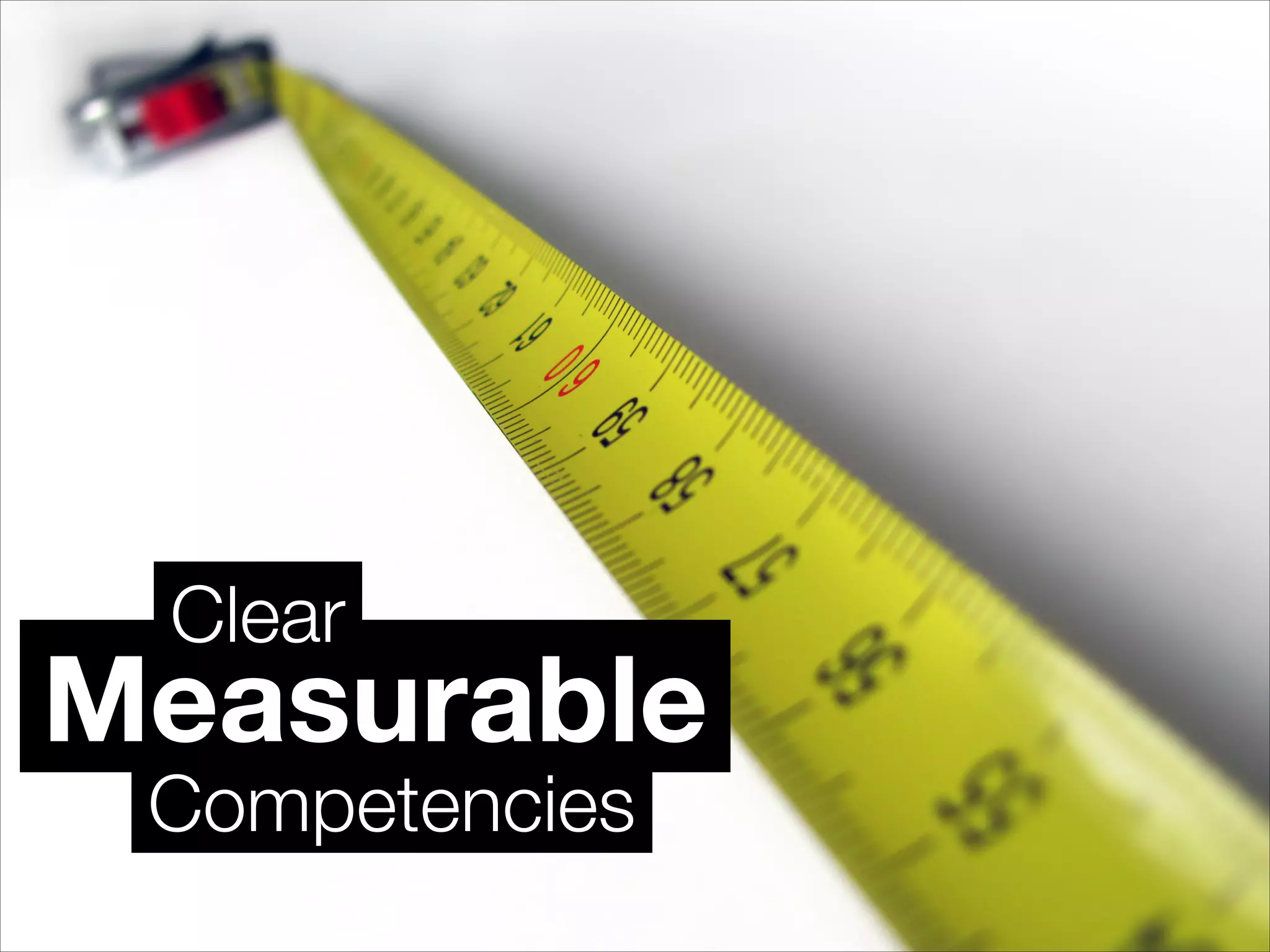 Measurable
Clear
Competencies
 