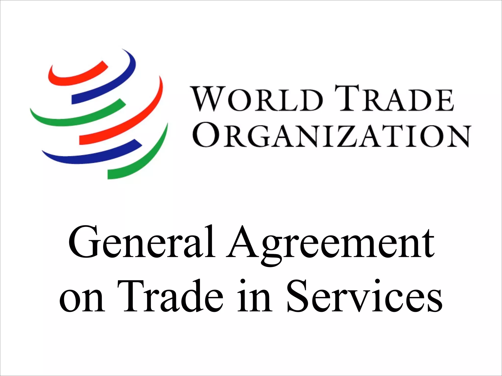 General Agreement
on Trade in Services
 