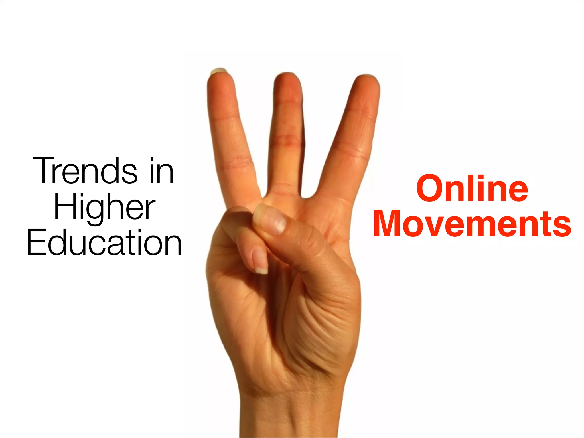 Trends in
Higher
Education
Online
Movements
 