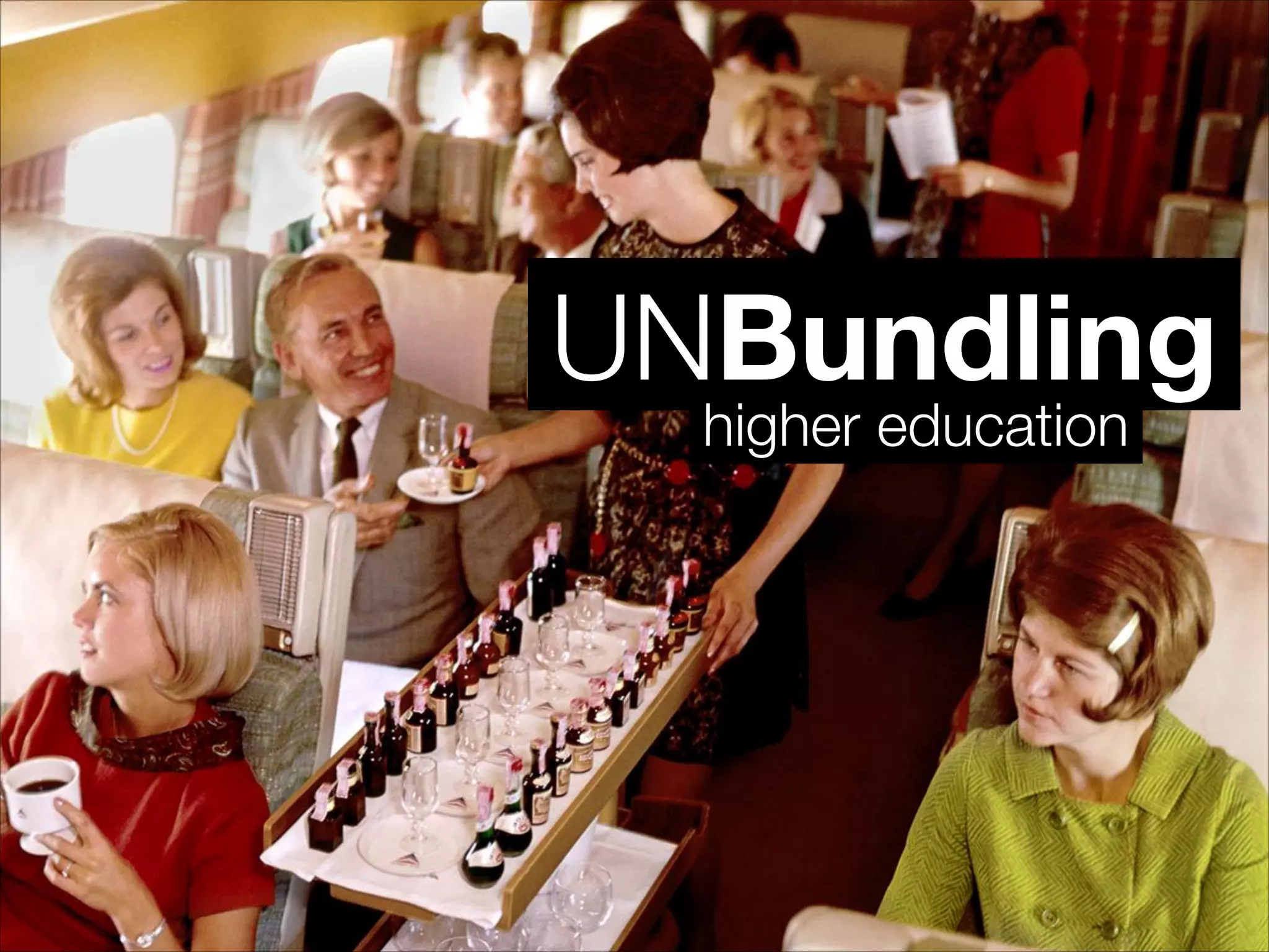 UNBundling
higher education
 
