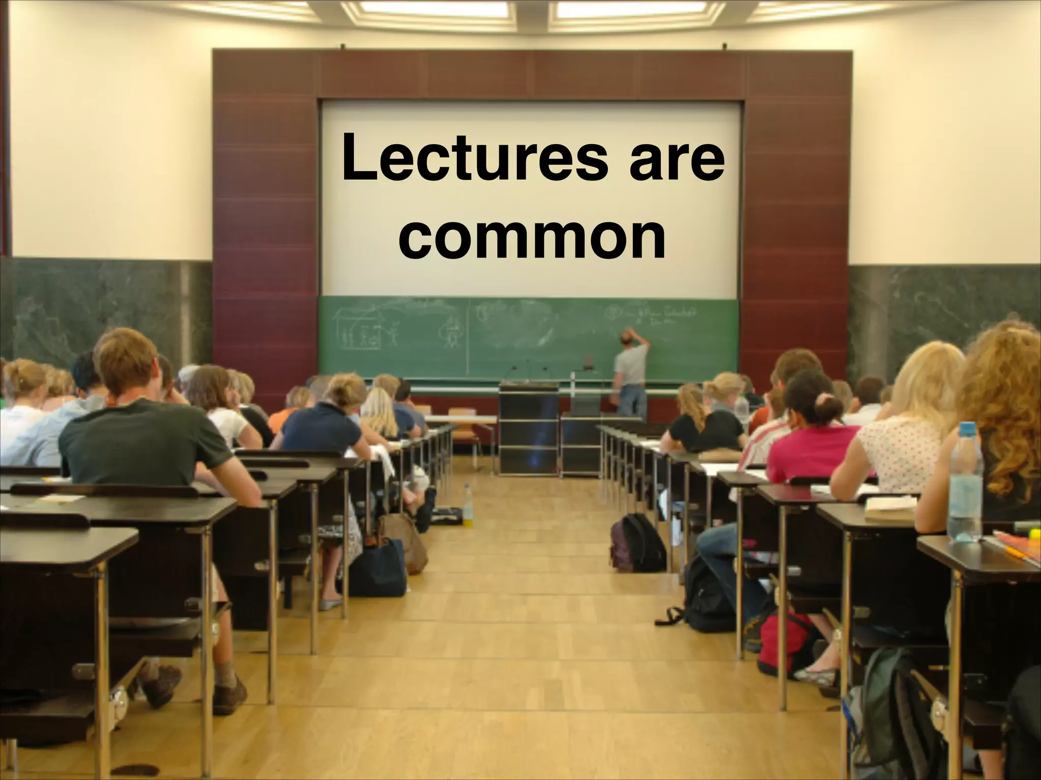 Lectures are
common
 