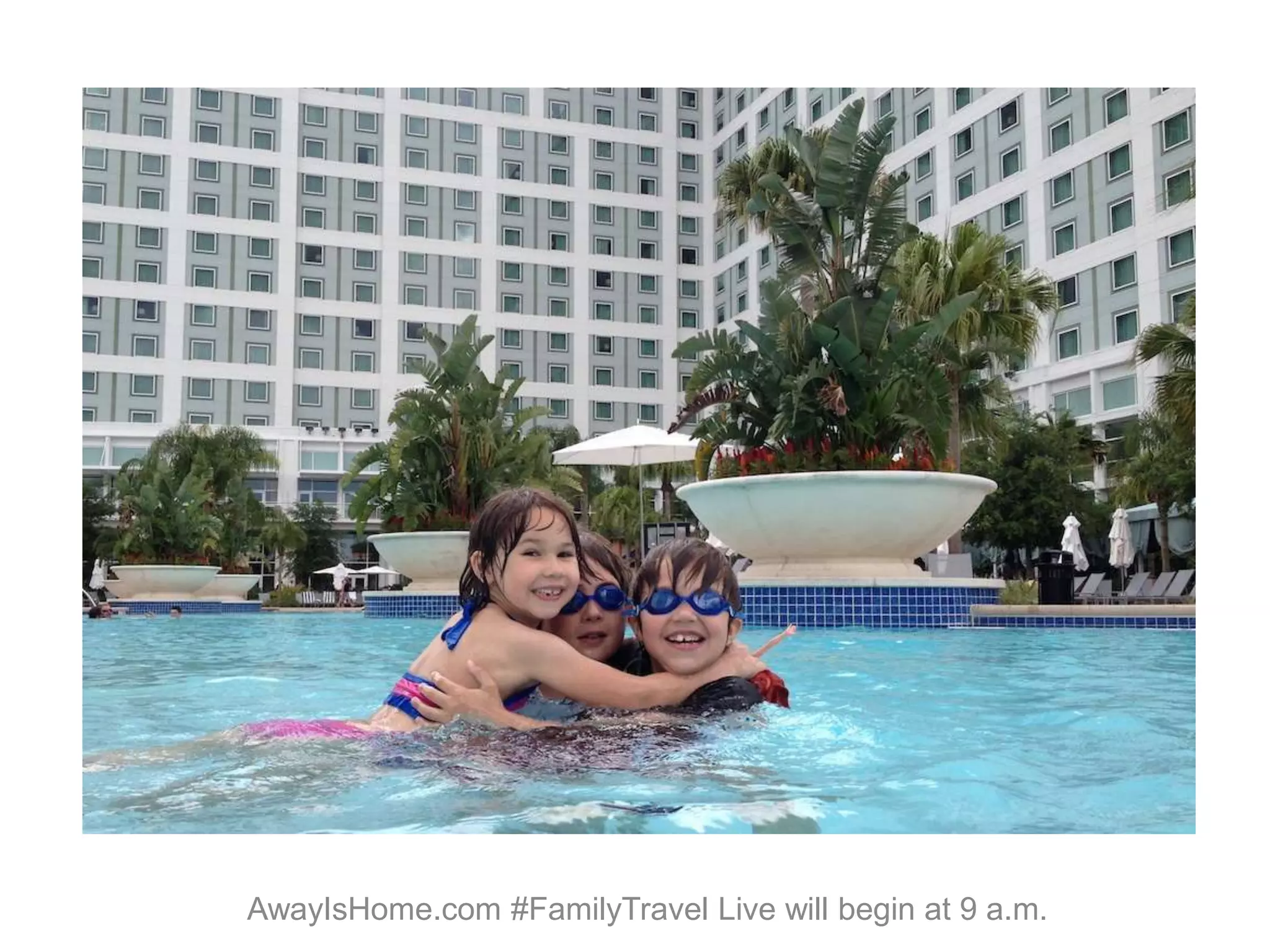AwayIsHome.com #FamilyTravel Live will begin at 9 a.m.
 