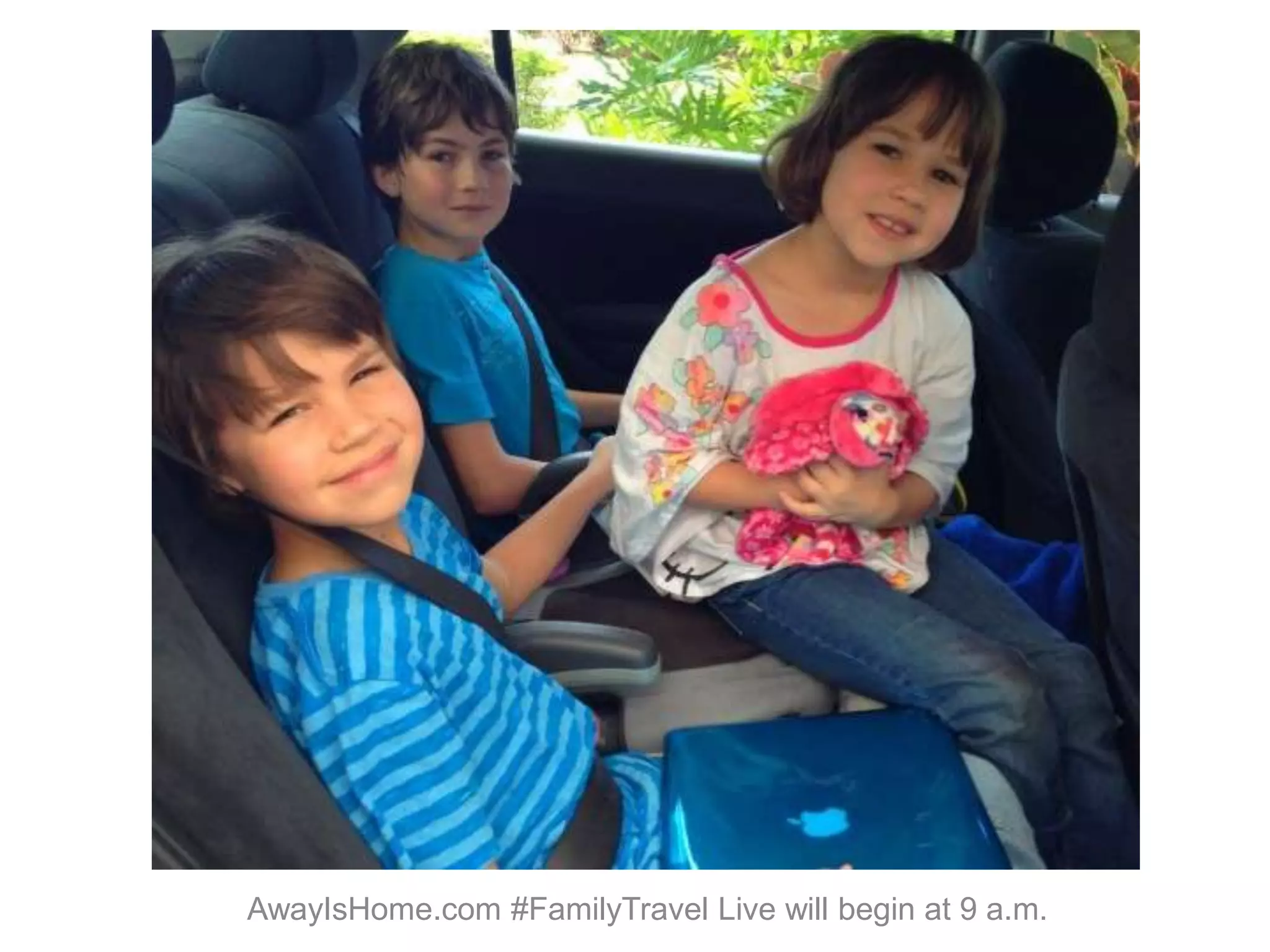 AwayIsHome.com #FamilyTravel Live will begin at 9 a.m.
 