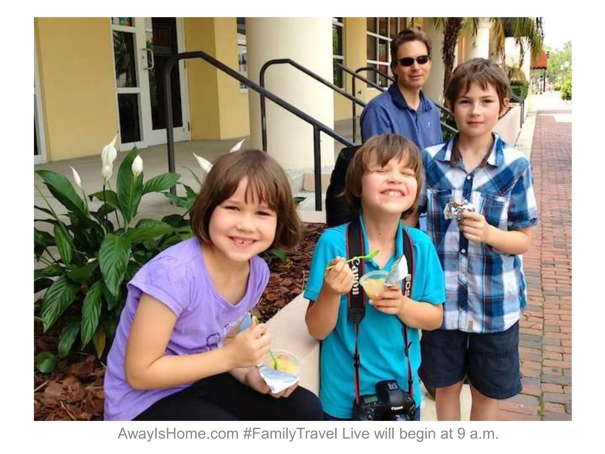 AwayIsHome.com #FamilyTravel Live will begin at 9 a.m.
 