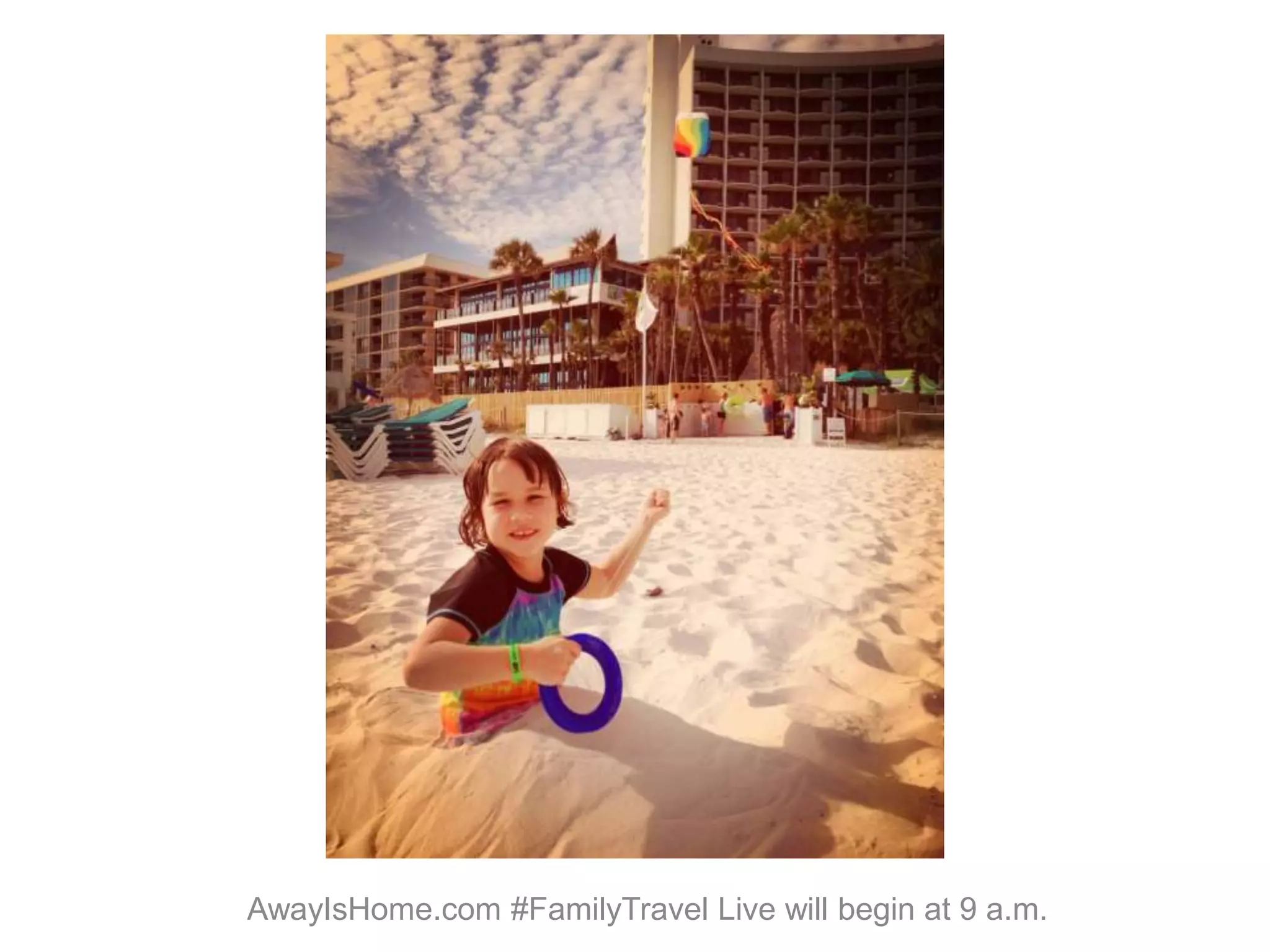 AwayIsHome.com #FamilyTravel Live will begin at 9 a.m.
 
