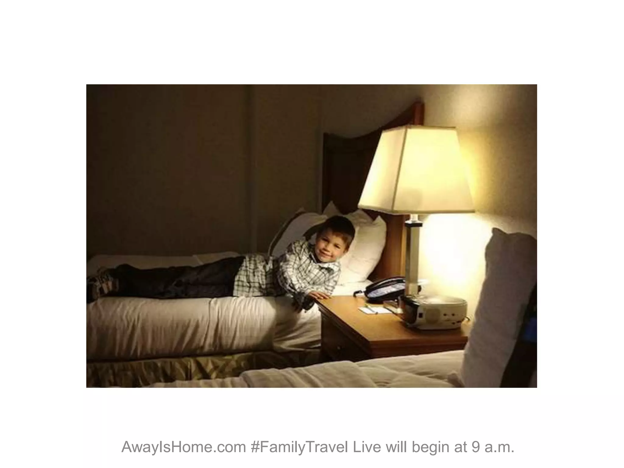 AwayIsHome.com #FamilyTravel Live will begin at 9 a.m.
 