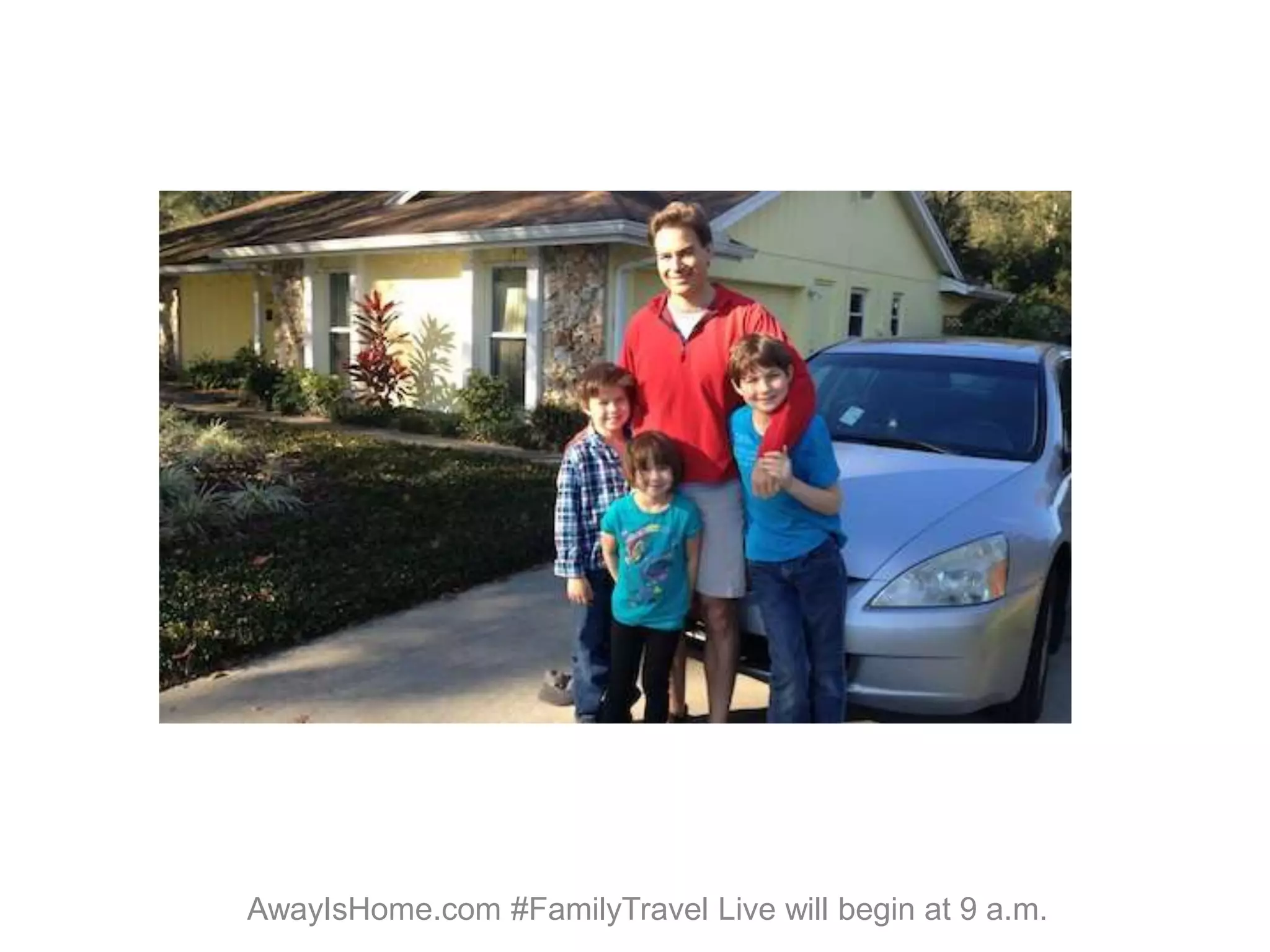 AwayIsHome.com #FamilyTravel Live will begin at 9 a.m.
 