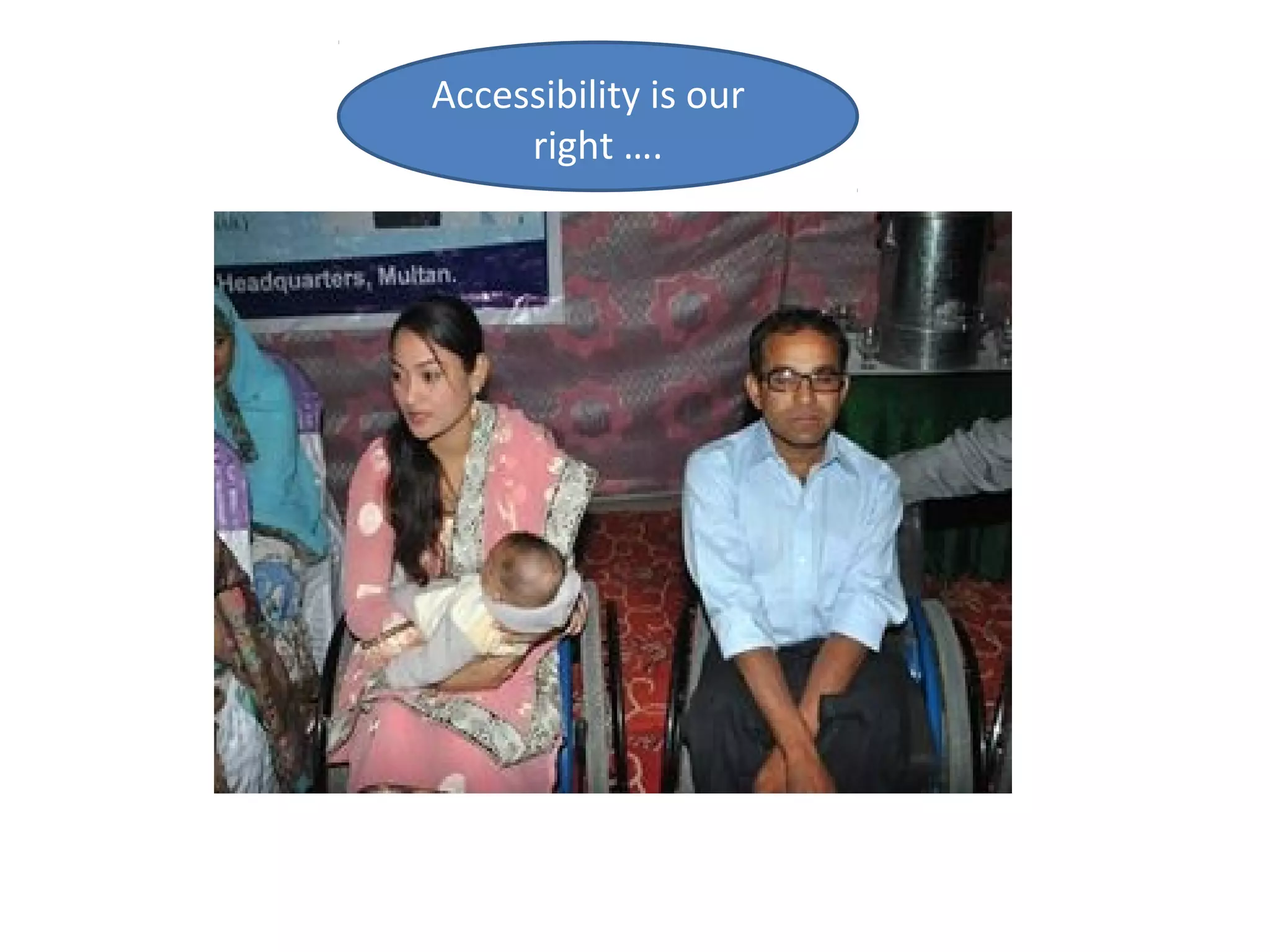 Accessibility is our
right ….
 