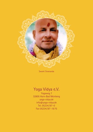 Swami Sivananda
Yoga Vidya e.V.
Yogaweg 7
32805 Horn-Bad Meinberg
yoga-vidya.de
info@yoga-vidya.de
Tel. 05234 / 87 -0
Fax 05234 / 87 -18 75
 