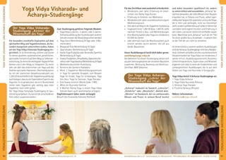 91Anmeldeformular siehe S. 231 · Info/Anmeldung Tel.: BM 05234/870 · WW 02685/80020 · NO 04426/9041610 · AL 08361/925300Kursinformationen und Tagesablauf: siehe S. 4+45 · Seminarleiter-Beschreibungen ab S. 92
YOGALEHRER/INWEITERBILDUNG
90
YOGALEHRER/INWEITERBILDUNGYOGAVIDYAVISHARADA-UNDACHARYA-STUDIENGÄNGE
YOGAVIDYAVISHARADA-UNDACHARYA-STUDIENGÄNGE
Der Yoga Vidya Visharada-
Studiengang „Kenner der
Wissenschaft des Yoga“
Für besonders ernsthafte Aspiranten auf dem
spirituellen Weg und Yogalehrer/innen, die be-
sonders kompetent unterrichten wollen, haben
wir den Yoga Vidya Visharada Studiengang ein-
gerichtet. Er ist Orientierung, Leitlinie und Stütze
fürdeinengezielten,systematischen,persönlichen,
spirituellenFortschrittaufdemWegzurSelbstver-
wirklichung.DulernstdiewichtigstenYogaschriften
kennen und in den Alltag zu integrieren. Du lernst
sehr viel über das Unterrichten von Yoga und das
AnleitenspirituellerAspiranten.Gleichzeitigkannst
du mit der stattlichen Gesamtstundenzahl von
1.280UE(einschließlichderYogalehrerausbildung)
auchbelegen,dassdueinExperte/eineExpertindes
Yoga bist. Es ist gerade jetzt, wo es in Deutschland
immer mehr Yogalehrer gibt, wichtig, dass mehr
Yogalehrer noch tiefer gehen.
Der Yoga Vidya Visharada Studiengang ist bau-
steinartigaufgebaut.Dukannstdieverschiedenen
Teile selbst zusammenstellen.
Zum Studiengang gehören folgende Module:
» YogaVidya2-Jahres-,3-Jahres-oder2-Jahres-
Ashramausbildung (bei Ausbildungen anderer
SchulenmüssendieDetailsbesprochenwerden)
» Yoga Sutra Weiterbildung (9 Tage oder 3 Wo-
chenenden)
» Bhagavad Gita Weiterbildung (9 Tage)
» Upanishaden Weiterbildung (9 Tage)
» Hatha Yoga Pradipika oder Gerandha Samhita
Weiterbildung (9 Tage)
» VivekaChudamani,AtmaBodha,AparokshaAn-
ubhutioderYogaVasishtaWeiterbildung(9Tage)
» Meditationskursleiter-Ausbildung
» Kenntnis des Sanskrit-Alphabets
» Mind. 2 Yogalehrer-Weiterbildungsseminare
in Yoga für spezielle Gruppen: zum Beispiel
Yoga für Kinder, Yoga für Schwangere, Yoga
fürs Herz, Yoga für Senioren, Yoga-Therapie
» Eine Asana-Intensiv-Woche (oder 3 WE)
» Mind. ein Ayurveda-Seminar
» 4 Wochen Karma Yoga in einem Yoga Vidya
Ashram (kann auch wochenweise erfolgen)
Empfehlenswert (aber nicht verlangt):
Besuch des Sivananda Ashrams Rishikesh
Für das Zertiﬁkat sind zusätzlich erforderlich:
» Mindestens zwei Jahre Erfahrung im Unter-
richten von Hatha Yoga Kursen
» Erfahrung im Anleiten von Meditation
» MindestensdreiJahreununterbrocheneeigene
Meditationspraxis
» DreiJahreseitBeginnderYogalehrerAusbildung
» Insgesamtmind.1.280UE(bzw.1.380UE,siehe
nächster Punkt) in Aus- und Weiterbildungen
» EineAbschlussarbeitüberYogavonmindestens
50 DIN A4-Seiten
» oder alternativ kann die Abschlussarbeit auch
ersetzt werden durch weitere 100 UE aus
diesen Bausteinen
Unser Ausbildungsrat berät dich dabei gerne:
ausbildung@yoga-vidya.de
Die Gebühren für diesen Studiengang setzen sich
ausdenSeminargebührendereinzelnenBausteine
zusammen. Betreuung, Beratung und Abschluss-
Zertiﬁkat: 80€ Gebühren.
Der Yoga Vidya Acharya-
Studiengang „Lehrer der
Wissenschaft des Yoga“
„Acharya“ bedeutet im Sanskrit „Lehrer/in“,
„Gelehrter“ oder „Meister/in“, ähnlich dem
„Meister“ im Handwerk, der ein umfassendes
Wissen und Praxis in seinem Beruf besitzt
und daher besonders qualiﬁziert ist, andere
zu unterrichten und auszubilden. „Acharya“be-
zeichnetjemanden,dertiefesWisseneinerDisziplin
erworben hat, in Theorie und Praxis, selbst regel-
mäßigüberlängereZeitpraktiziertundsodieDinge,
die er lehrt und weitergibt, nicht nur theoretisch
weiß,sonderngrößtenteilsauchselbsterfahrenhat
und daher seine eigene Intuition und Erfahrung in
sein Leben und seinen Unterricht einﬂießen lassen
kann. Manchmal wird „Acharya“ auch als ein Titel
für einen großen Guru verwendet – in diesem Sinn
ist der Titel bei uns nicht zu verstehen.
Im Unterschied zu unseren anderen Ausbildungen
sinddieAcharya-Studiengängenichtberufsbeglei-
tend.Vielmehrschließensieeineununterbrochene
Vollzeitmitarbeit bei Yoga Vidya von mindestens 3
Jahren mit ein. Ausbildungsunterricht, Assistenz,
Unterrichtspraktikum, Supervision und Mitarbeit
ergänzen sich ideal zu einer der fundiertesten und
umfangreichsten Ausbildungen, die es auf dem
Gebiet von Yoga und Ayurveda in Europa gibt.
Yoga Vidya bietet 4 Acharya Studiengänge an:
1. Yoga Vidya Acharya
2. Yoga Vidya Ayurveda Acharya
3. Acharya Yoga Therapie
4. Purohita Acharya (Rituale)
Nähere Information:
ausbildung@yoga-vidya.de
Yoga Vidya Visharada- und
Acharya-Studiengänge
 