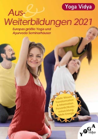 Aus-
Weiterbildungen 2021
Europas größte Yoga und
Ayurveda Seminarhäuser
Yoga Vidya
Mehr Wissen
Transformation
& Information
Persönlichkeits-
entwicklung
Mehr Energie
 