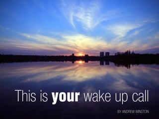 This is wake up call 
BY ANDREW WINSTON  