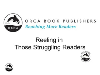 Reeling in
Those Struggling Readers
 