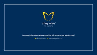 For more information, you can read the full article on our website now!
w alloywire.com e sales@alloywire.com
 