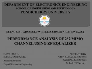 PRESENTED BY
ARUN KUMAR.G(21304004)
VAISHALI.K(21304023)
M.Tech (ECE) - Ist yr
DEPARTMENT OF ELECTRONICS ENGINEERING
SCHOOL OF ENGINEERING AND TECHNOLOGY
PONDICHERRY UNIVERSITY
SUBMITTED TO
Dr.P.SAMUNDISWARY,
Associate professor,
Dept.Of Electronics Engineering
 