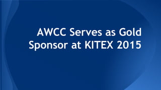 AWCC Serves as Gold
Sponsor at KITEX 2015
 