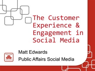 The Customer Experience & Engagement in Social Media Matt Edwards Public Affairs Social Media 