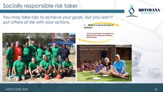 Socially responsible risk taker
You may take risks to achieve your goals, but you won’t
put others at risk with your actions.
65
The Rockwell management soccer team
Annual Christmas party at Barkly West’s
orphanage, sponsored by Rockwell
AWDC/GIBS 2025
 