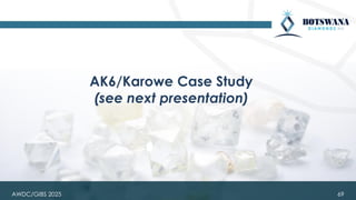 69
AK6/Karowe Case Study
(see next presentation)
AWDC/GIBS 2025
 